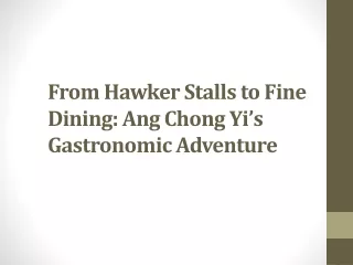 From Hawker Stalls to Fine Dining Ang Chong Yi’s Gastronomic Adventure