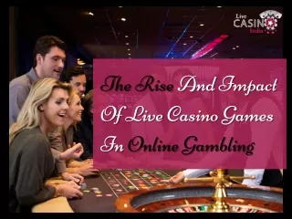 The Rise And Impact Of Live Casino Games In Online Gambling