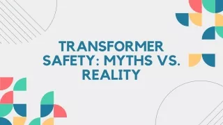 Transformer Safety Myths vs. Reality