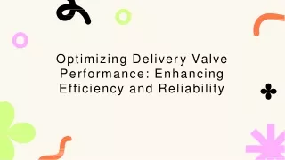 Optimizing Delivery Valve Performance Enhancing Efficiency and Reliability