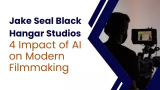 Jake Seal Black Hangar Share 4 Impact of AI on Modern Filmmaking