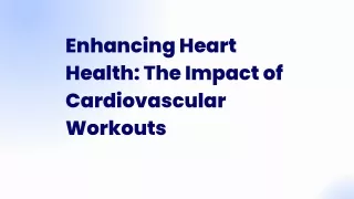 Enhancing Heart Health: The Impact of Cardiovascular Workouts