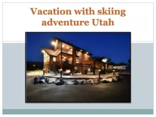 Vacation with skiing adventure Utah