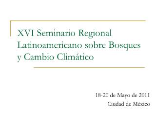XVI Seminario Regional Latinoamericano sobre Bosques y Cambio Climático