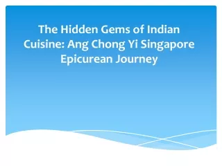 The Hidden Gems of Indian Cuisine: Ang Chong Yi Singapore Epicurean Journey
