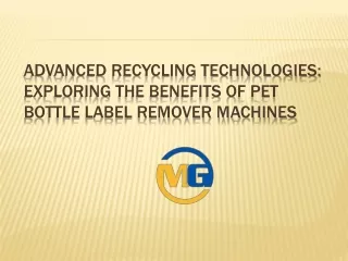 Advanced Recycling Technologies Exploring the Benefits of PET Bottle Label Remover Machines