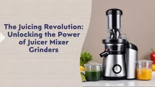 The Juicing Revolution: Unlocking the Power of Juicer Mixer Grinders