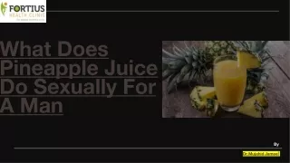 What Does Pineapple Juice Do Sexually For A Man