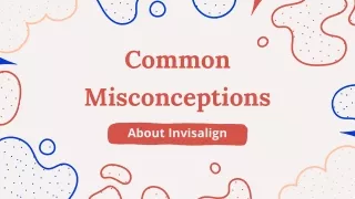 Common Misconceptions About Invisalign