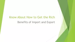 Know About How to Get the Rich Benefits of Import and Export