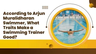 According to Arjun Muralidharan Swimmer, What Traits Make a Swimming Trainer Good