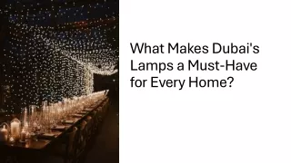 What Makes Dubai's Lamps a Must-Have for Every Home