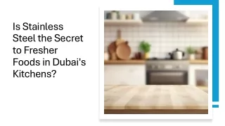 Is Stainless Steel the Secret to Fresher Foods in Dubai's Kitchens