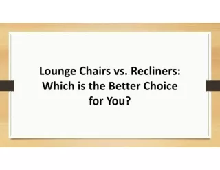 Lounge Chairs vs. Recliners: Which is the Better Choice for You?