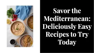 Savor-the-mediterranean-deliciously-easy-recipes-to-try-today