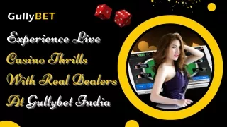 Experience Live Casino Thrills With Real Dealers at Gullybet India