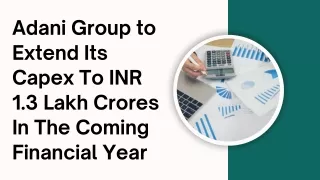Adani Group to Extend Its Capex To INR 1.3 Lakh Crores In The Coming Financial Year