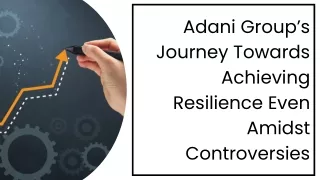 Adani Group’s Journey Towards Achieving Resilience Even Amidst Controversies.pptx