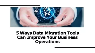 5 Ways Data Migration Tools Can Improve Your Business Operations