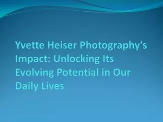 Yvette Heiser Photography's Impact: Unlocking Its Evolving Potential