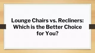 Lounge Chairs vs. Recliners: Which is the Better Choice for You?