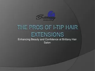 The Pros of I-Tip Hair Extensions Enhancing Beauty and Confidence at Brittany Hair Salon