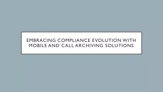 Embracing Compliance Evolution with Mobile and Call Archiving Solutions