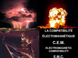 LA COMPATIBILITÉ ÉLECTOMAGNÉTIQUE C.E.M. ELECTROMAGNETIC COMPATIBILITY E.M.C.