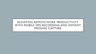 Elevating Remote Work Productivity with Mobile SMS Recording and Instant Message Capture