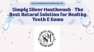 Simply Silver Mouthwash - The Best Natural Solution for Healthy Teeth & Gums