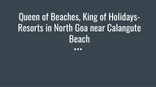 Queen of Beaches, King of Holidays- Resorts in North Goa near Calangute Beach