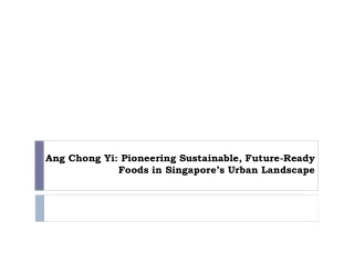 Ang Chong Yi: Pioneering Sustainable, Future-Ready Foods in Singapore’s Urban La