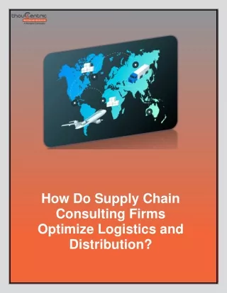 How Do Supply Chain Consulting Firms Optimize Logistics and Distribution