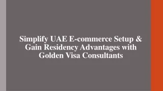 Simplify UAE E-commerce Setup & Gain Residency Advantages with Golden Visa Consultants