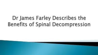 Dr James Farley Describes the Benefits of Spinal Decompression