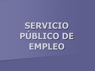 SERVICIO PÚBLICO DE EMPLEO