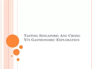 Tasting Singapore: Ang Chong Yi’s Gastronomic Exploration