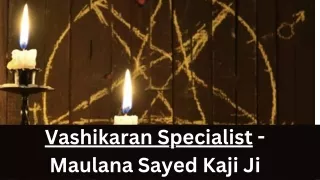 Vashikaran Specialist - Maulana Sayed Kaji Ji