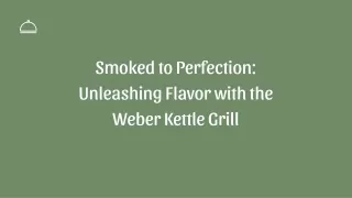 Smoked to Perfection Unleashing Flavor with the Weber Kettle Grill