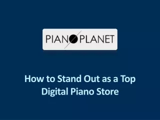 How to Stand Out as a Top Digital Piano Store