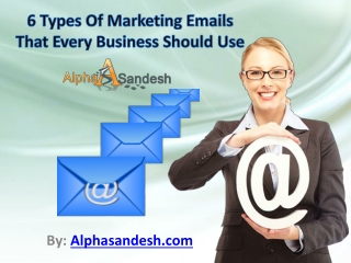 6 Types Of Marketing Emails That Every Business Should Use