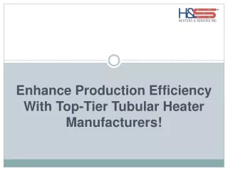 Maximize Efficiency Partnering with Top Tubular Heater Manufacturers!