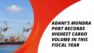 Adani’s Mundra Port Records Highest Cargo Volume In This Fiscal Year