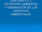 SUBTEMA 5.2.3. DETERIORO AMBIENTAL Y DISMINUCI N DE LOS SERVICIOS AMBIENTALES.