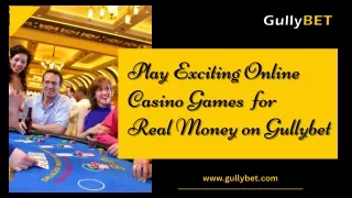 Play Exciting Online Casino Games For Real Money On Gullybet