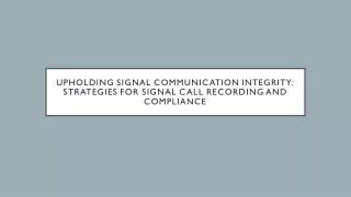 Upholding Signal Communication Integrity Strategies for Signal Call Recording and Compliance