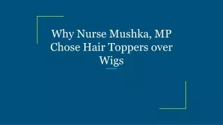 Why Nurse Mushka, MP Chose Hair Toppers over Wigs