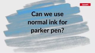 Can we use normal ink for parker pen