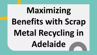 Maximizing Benefits with Scrap Metal Recycling in Adelaide