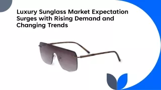 Luxury Sunglass Market - Industry Dynamics, Market Size